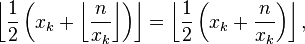 \left\lfloor \frac{1}{2}\left(x_k + \left\lfloor \frac{ n }{x_k} \right\rfloor \right) \right\rfloor = \left\lfloor \frac{1}{2}\left(x_k + \frac{ n }{x_k} \right) \right\rfloor,