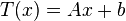 T(x) = A x + b