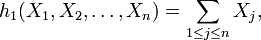  h_1 (X_1, X_2, \dots,X_n) = \sum_{1 \leq j \leq n} X_j,