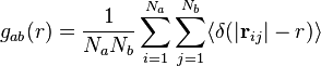 
g_{ab}(r) = \frac{1}{N_{a} N_b}\sum\limits_{i=1}^{N_a} \sum\limits_{j=1}^{N_b} \langle \delta( \vert \mathbf{r}_{ij} \vert -r)\rangle
