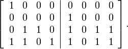 
\left[  \left.
\begin{array}
[c]{cccc}
1 & 0 & 0 & 0\\
0 & 0 & 0 & 0\\
0 & 1 & 1 & 0\\
1 & 1 & 0 & 1
\end{array}
\right\vert
\begin{array}
[c]{cccc}
0 & 0 & 0 & 0\\
1 & 0 & 0 & 0\\
1 & 0 & 1 & 1\\
1 & 0 & 1 & 1
\end{array}
\right]  .
