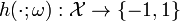 h(\cdot ; \omega): \mathcal{X} \to \{-1,1\}