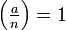 \textstyle \left(\frac{a}{n}\right) = 1