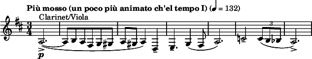 
  \relative c' { \clef treble \time 3/4 \key d \major \tempo "Più mosso (un poco più animato ch'el tempo I)" 4 = 132 a2.->\p^"Clarinet/Viola"(~ | a8 b a fis g gis | a gis a4) d,-- | e4.-- g4( fis8 | a2.) | c2-- \times 2/3 {c8( b bes} | a2.->) }
