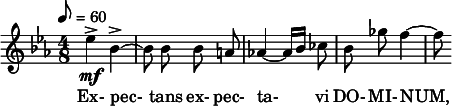  \relative c'' { \clef treble \key c \minor \time 4/8 \tempo 8 = 60 \autoBeamOff ees->\mf bes->~ | bes8 bes bes a | aes!4~ aes16[ bes] ces8 | bes ges' f4~ | f8 } \addlyrics { Ex- pec- tans ex- pec- ta- vi DO- MI- NUM, } 